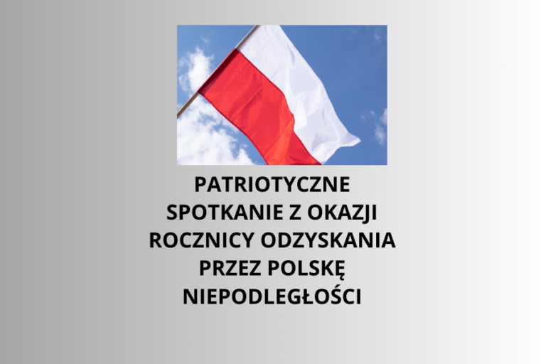 PATRIOTYCZNE SPOTKANIE Z OKAZJI ROCZNICY ODZYSKANIA PRZEZ POLSKĘ NIEPODLEGŁOŚCI.